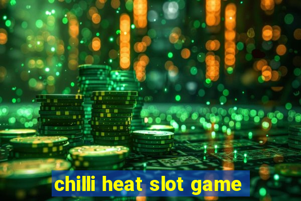 chilli heat slot game