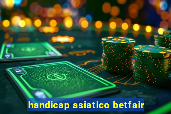 handicap asiatico betfair