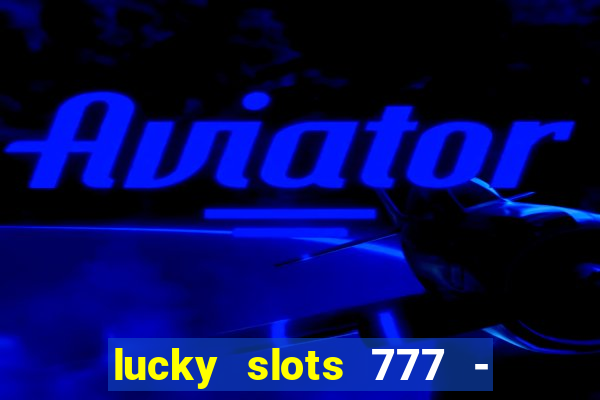 lucky slots 777 - free download