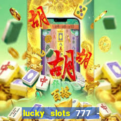 lucky slots 777 - free download