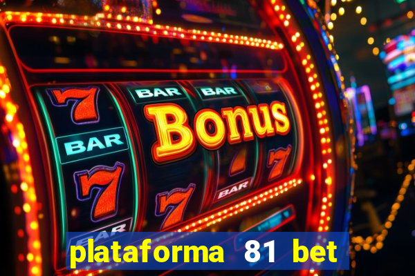 plataforma 81 bet 茅 confi谩vel