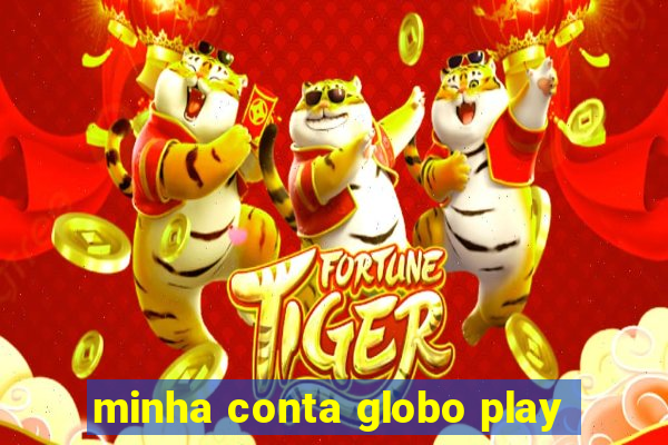 minha conta globo play