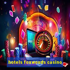 hotels foxwoods casino