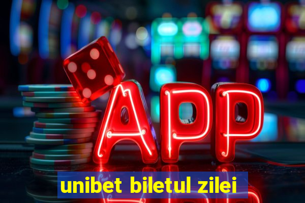 unibet biletul zilei