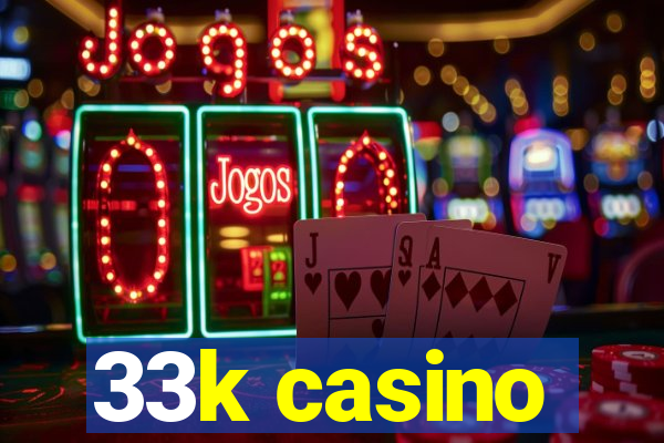 33k casino