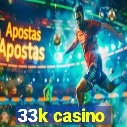 33k casino