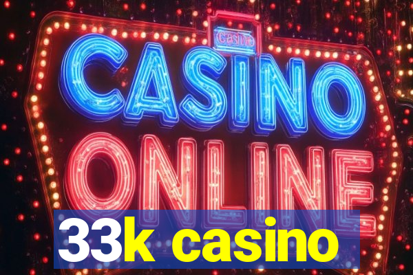 33k casino