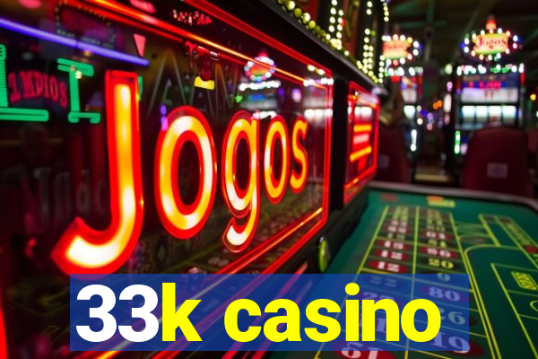 33k casino