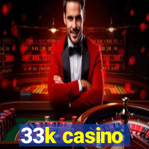 33k casino