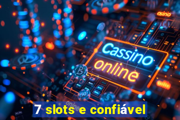 7 slots e confiável