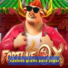 casinos gratis para jugar