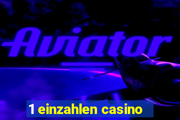 1 einzahlen casino