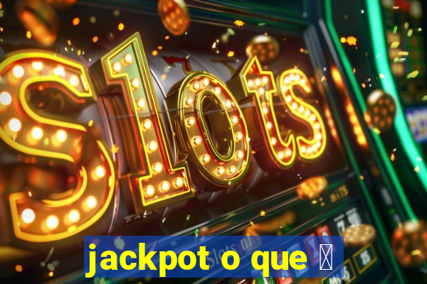 jackpot o que 茅