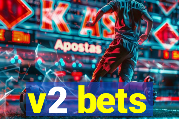 v2 bets