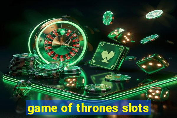 game of thrones slots