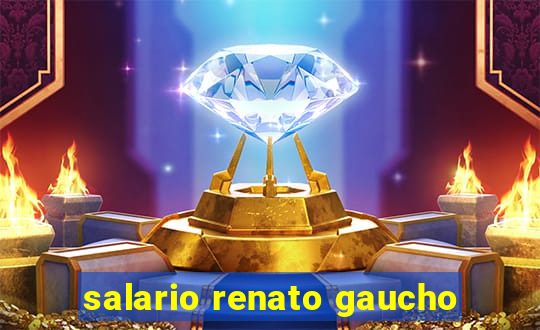 salario renato gaucho