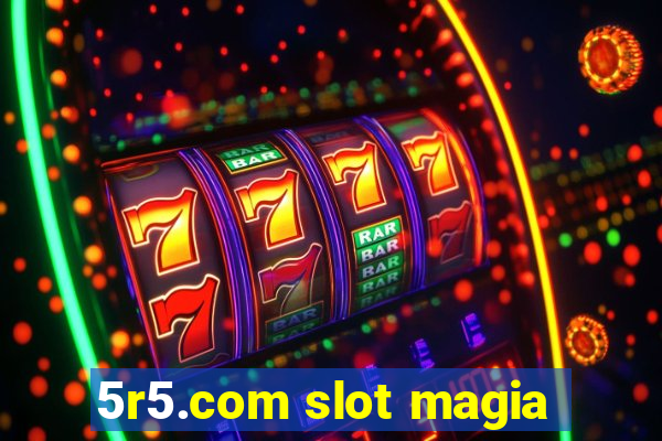 5r5.com slot magia