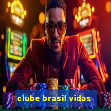 clube brasil vidas