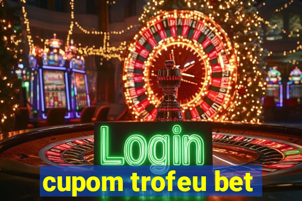 cupom trofeu bet