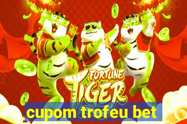 cupom trofeu bet