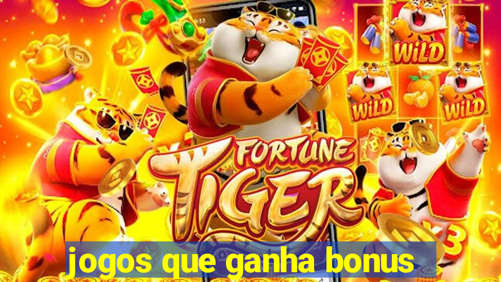 jogos que ganha bonus