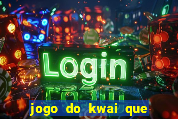 jogo do kwai que ganha dinheiro