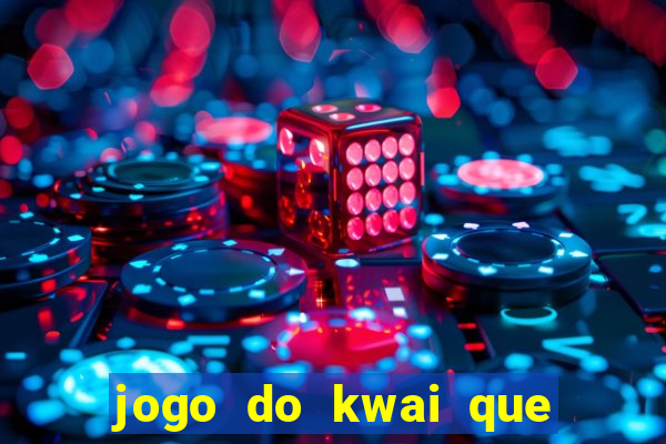 jogo do kwai que ganha dinheiro