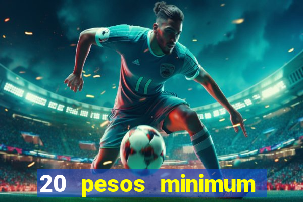 20 pesos minimum deposit casino