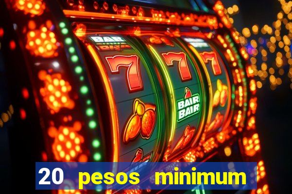 20 pesos minimum deposit casino