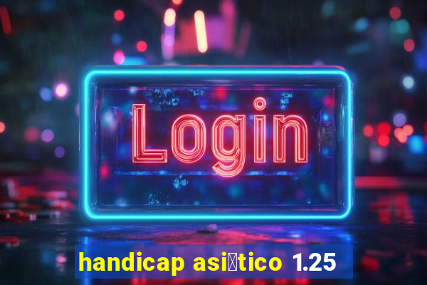 handicap asi谩tico 1.25