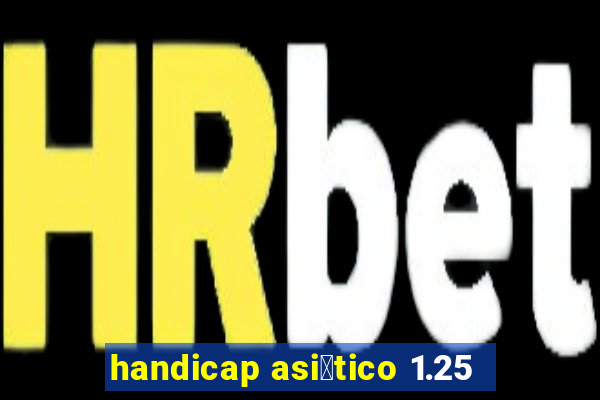 handicap asi谩tico 1.25