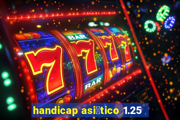 handicap asi谩tico 1.25