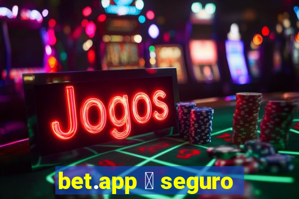 bet.app 茅 seguro