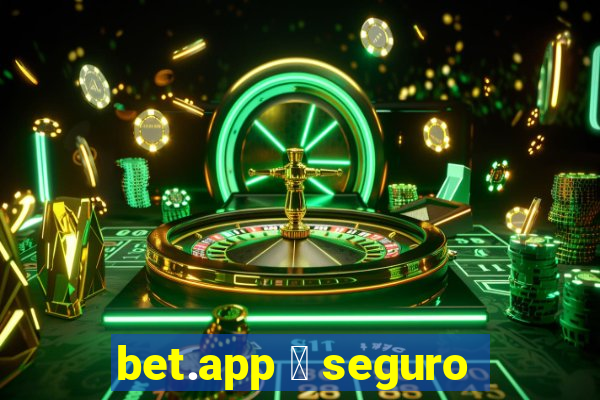 bet.app 茅 seguro