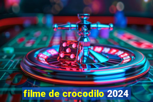 filme de crocodilo 2024