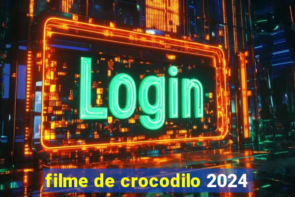 filme de crocodilo 2024