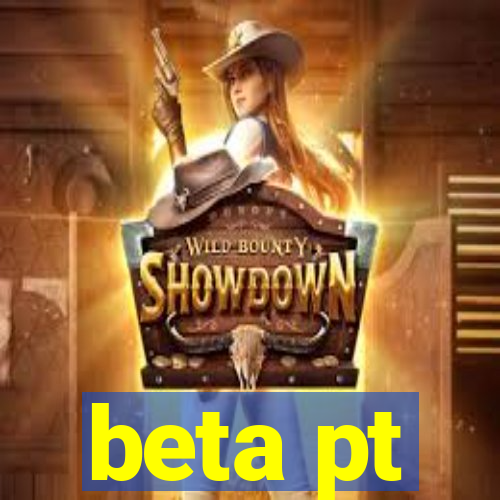 beta pt