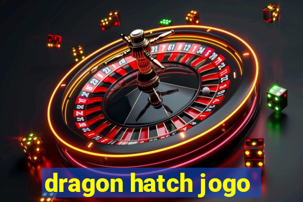 dragon hatch jogo