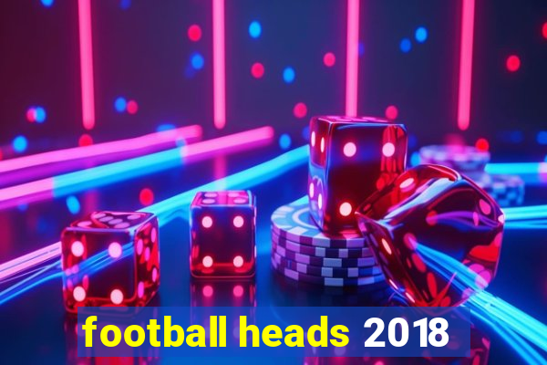 football heads 2018