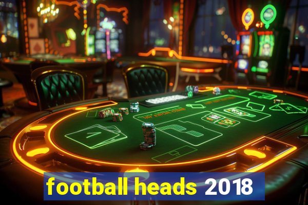 football heads 2018