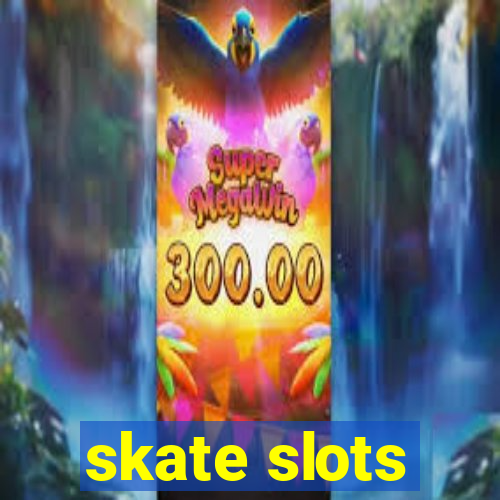 skate slots