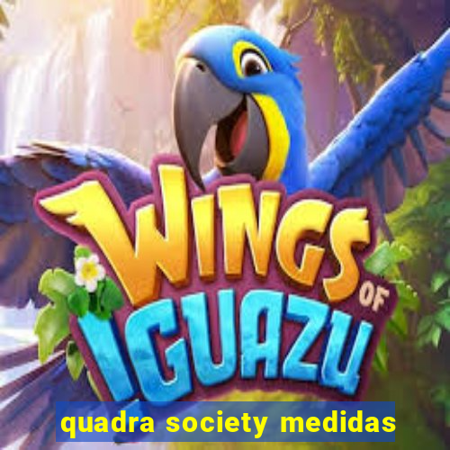 quadra society medidas