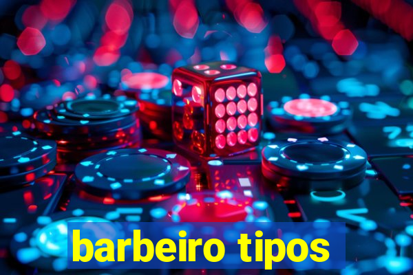 barbeiro tipos