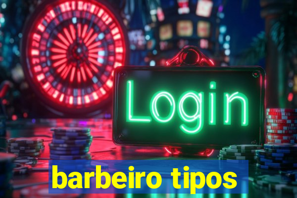 barbeiro tipos