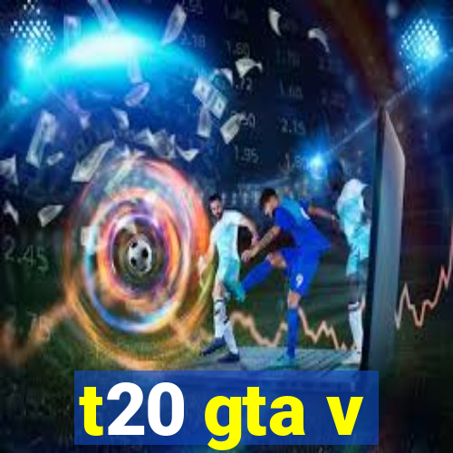 t20 gta v