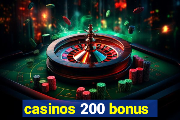 casinos 200 bonus