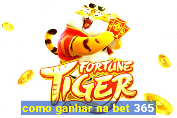 como ganhar na bet 365