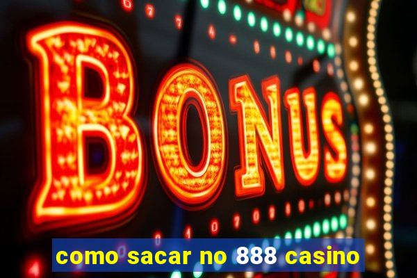 como sacar no 888 casino