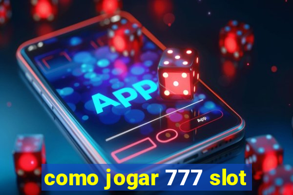 como jogar 777 slot