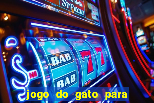 jogo do gato para ganhar dinheiro